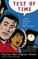 Test of Time: A Novel Approach to the SAT and ACT di Charles Harrington Elster edito da HARCOURT BRACE & CO