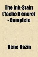 The Ink-stain (tache D'encre) - Complete di RenÃ¯Â¿Â½ Bazin edito da General Books Llc