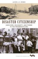 Disaster Citizenship di Jacob A. C. Remes edito da University of Illinois Press