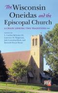 The Wisconsin Oneidas and the Episcopal Church edito da Indiana University Press