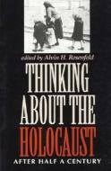 Thinking about the Holocaust di Alvin H Rosenfeld edito da Indiana University Press (IPS)