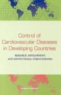 Control of Cardiovascular Diseases in Developing Countries:: Research, Development, and Institutional Strengthening di Institute Of Medicine, Committee on Research Development and In edito da NATL ACADEMY PR