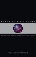 Brave New Universe: Illuminating the Darkest Secrets of the Cosmos di Paul Halpern, Paul Wesson edito da JOSEPH HENRY PR