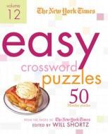 The New York Times Easy Crossword Puzzles Volume 12: 50 Monday Puzzles from the Pages of the New York Times di New York Times edito da GRIFFIN