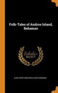 Folk-tales Of Andros Island, Bahamas di Elsie Worthington Clews Parsons edito da Franklin Classics Trade Press