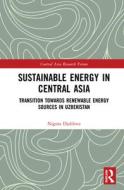 Sustainable Energy In Central Asia di Nigora Djalilova edito da Taylor & Francis Ltd