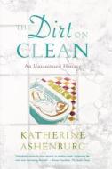 The Dirt on Clean di Katherine Ashenburg edito da St. Martins Press-3PL