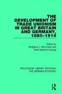 The Development Of Trade Unionism In Great Britain And Germany, 1880-1914 edito da Taylor & Francis Ltd