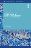 The Politics Of Becoming European di Maria Malksoo edito da Taylor & Francis Ltd