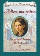 Adieu, Ma Patrie: Angelique Richard, Fille Dacadie, Grand-Pre, Acadie, 1755 di Sharon Stewart edito da Scholastic