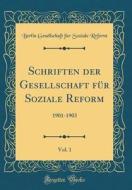Schriften Der Gesellschaft Für Soziale Reform, Vol. 1: 1901-1903 (Classic Reprint) di Berlin Gesellschaft Fur Soziale Reform edito da Forgotten Books