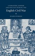 Literature, Gender and Politics During the English Civil War di Diane Purkiss edito da Cambridge University Press