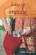 Living on Impulse di Cara Haycak edito da Dutton Books