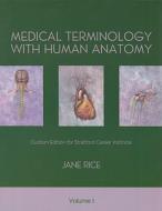 Medical Terminology with Human Anatomy, Volume 1: Custom Edition for Stratford Career Institute [With CDROM] di Jane Rice edito da Prentice Hall