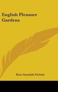 English Pleasure Gardens di Rose Standish Nichols edito da Kessinger Publishing