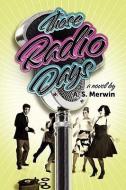 Those Radio Days di A. S. Merwin edito da Lulu.com