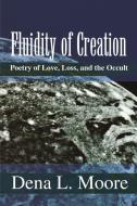 Fluidity of Creation di Dena L. Moore edito da iUniverse