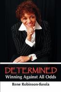 Determined...winning Against All Odds di Rene Robinson-Ikeola edito da Jamaal Publishing