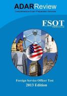 Foreign Service Officer Test (Fsot) 2013 Edition: Complete Study Guide to the Written Exam and Oral Assessment di Adar Review edito da Adar Educational Technologies, LLC