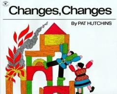 Changes, Changes di Pat Hutchins edito da ALADDIN