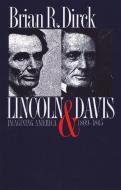 Lincoln and Davis: Imagining America, 1809-1865 di Brian R. Dirck edito da UNIV PR OF KANSAS