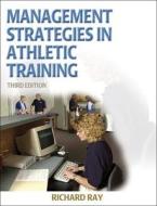 Management Strategies In Athletic Training di Richard Ray edito da Human Kinetics Publishers
