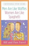 Men Are Like Waffles--Women Are Like Spaghetti Devotional Study Guide di Bill Farrel, Pam Farrel edito da HARVEST HOUSE PUBL