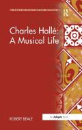 Charles Halle: A Musical Life di Robert Beale edito da Taylor & Francis Ltd