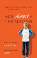 He's Almost a Teenager di Heather Larson, Peter Larson, Claudia Arp, David Arp edito da Baker Publishing Group