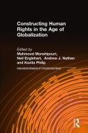 Constructing Human Rights in the Age of Globalization di Mahmood Monshipouri, Neil A. Englehart, Andrew J. Nathan, Kavita Philip edito da Taylor & Francis Ltd