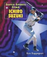 Super Sports Star Ichiro Suzuki di Ken Rappoport edito da Enslow Elementary