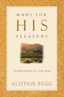 Made For His Pleasure di Alistair Begg edito da Moody Press,u.s.