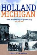 Holland, Michigan: From Dutch Colony to Dynamic City, Vols. 1-3 di Robert P. Swierenga edito da William B. Eerdmans Publishing Company