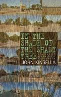 In the Shade of the Shady Tree di John Kinsella edito da Ohio University Press