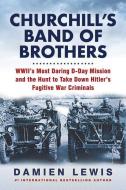Churchill's Band of Brothers: Wwii's Most Daring D-Day Mission and the Hunt to Take Down Hitler's Fugitive War Criminals di Damien Lewis edito da CITADEL PR