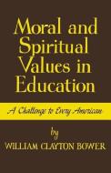 Moral and Spiritual Values in Education di William Clayton Bower edito da University Press of Kentucky