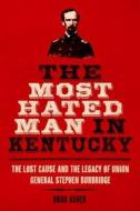 The Most Hated Man In Kentucky di Brad Asher edito da The University Press Of Kentucky