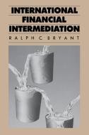 International Financial Intermediation di Ralph Bryant edito da BROOKINGS INST