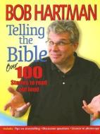 Telling the Bible: Over 100 Stories to Read Out Loud di Bob Hartman edito da KREGEL PUBN
