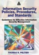 Information Security Policies, Procedures, and Standards di Thomas R. (Thomas R. Peltier Associates Peltier edito da Taylor & Francis Ltd