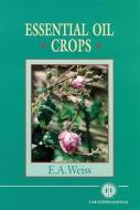 Essential Oil Crops di Edward (Agricultural Adviser Weiss edito da CABI Publishing