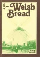A Book of Welsh Bread di Bobby Freeman edito da LOLFA