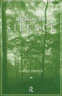 Breaking the Silence di Laura Prince edito da Routledge