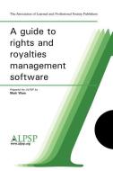 A Guide to Rights and Royalties Management Software di Mark Ware edito da ALPSP