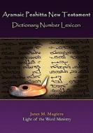 Aramaic Peshitta New Testament Dictionary Number Lexicon di Janet M. Magiera edito da LIGHT OF THE WORD MINISTRY
