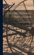 Old McDonald Had a Farm di Angus Henry McDonald edito da LIGHTNING SOURCE INC