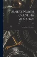 Turner's North Carolina Almanac: for the Year of Our Lord ...; 1891 di Anonymous edito da LIGHTNING SOURCE INC