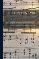 THE GOLDEN LYRE : A NEW COLLECTION OF CH di VIRGIL CORYD TAYLOR edito da LIGHTNING SOURCE UK LTD