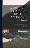 A Journey to Iceland and Travels in Sweden and Norway di Ida Pfeiffer, Charlotte Fenimore Cooper edito da LEGARE STREET PR