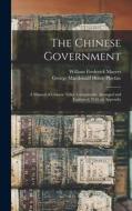 The Chinese Government: A Manual of Chinese Titles, Categorically Arranged and Explained, With an Appendix di William Frederick Mayers, George Macdonald Home Playfair edito da LEGARE STREET PR